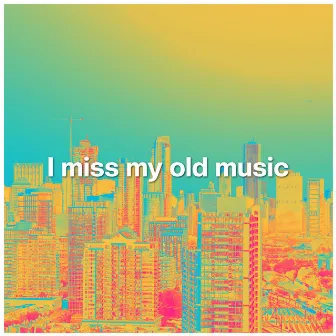 I miss my old music by Kihndyn