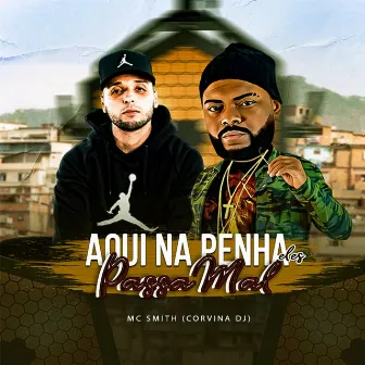 Aqui na Penha Eles Passa Mal by MC Smith