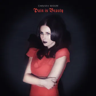 Pain Is Beauty by Chelsea Wolfe