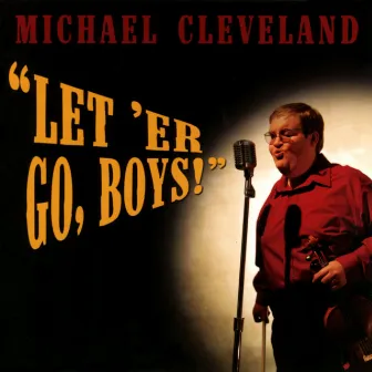 Let 'Er Go, Boys! by Michael Cleveland