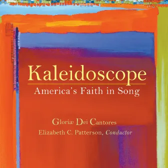 Kaleidoscope: America's Faith in Song by Gloriae Dei Cantores