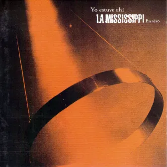 Yo estuve ahi by La Mississippi