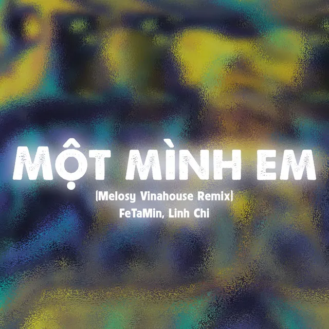 Một Mình em - Melosy Vinahouse Remix