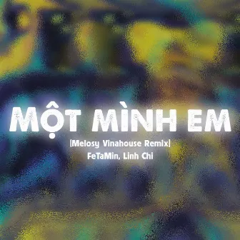 Một Mình em (Melosy Vinahouse Remix) by FeTaMin