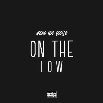 On the Low by King ibe bello