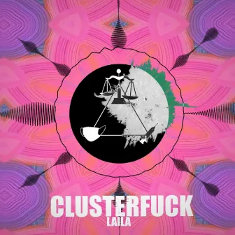 Clusterfuck by Laila