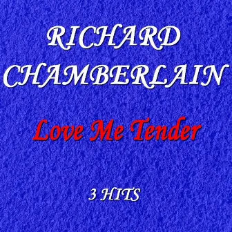 Love Me Tender (3 Hits) by Richard Chamberlain