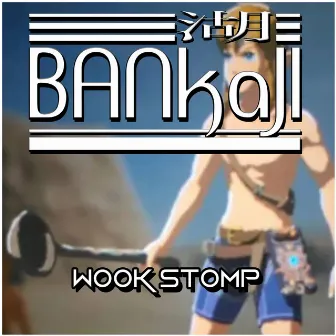 Wook Stomp by Bankaji