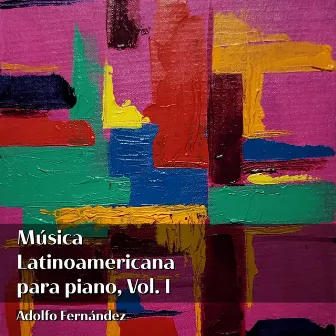 Música Latinoamericana para Piano, Vol. 1 by Adolfo Fernandez