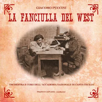 Puccini: La Fanciulla Del West by Chorus Of The Academia Di Santa Cecilia, Rome