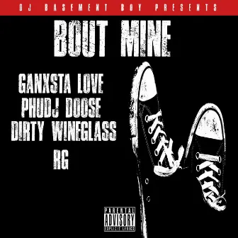 Bout Mine (feat. Ganxsta Love, Phuj Doose, Dirty Wineglass & RG) by Dj Basement Boy