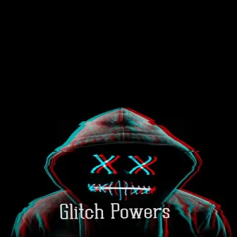 Glitch Powers by Gabriel