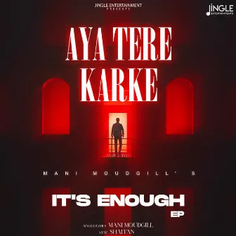 Aya Tere Karke - It's Enough by Mani Moudgill