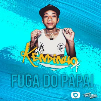 Fuga do Papai by MC Kendinho