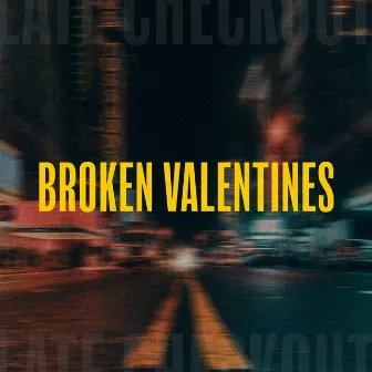 Broken Valentines by Late Checkout