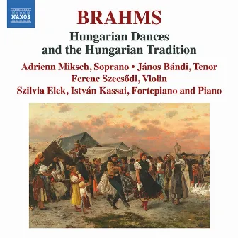 Brahms: Hungarian Dances & The Hungarian Tradition by Szilvia Elek