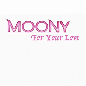 For Your Love by Moony