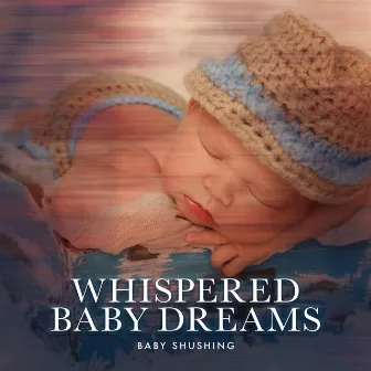 Whispered Baby Dreams by Baby Shushing