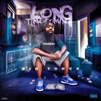 Long Time Coming by Big Tonka