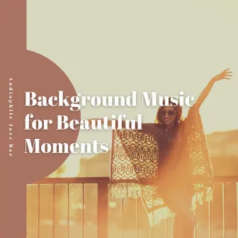 Background Music for Beautiful Moments by Audiophile Jazz Bar