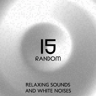 15 Random Relaxing Sounds And White Noises – Take A Rest & Enjoy Some Calmness by Calm Noises