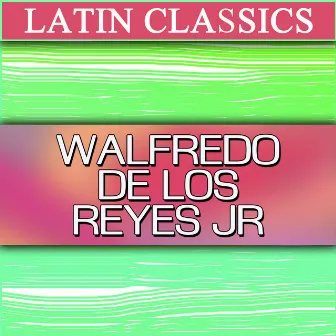 Latin Classics: Walfredo De Los Reyes by Walfredo De Los Reyes