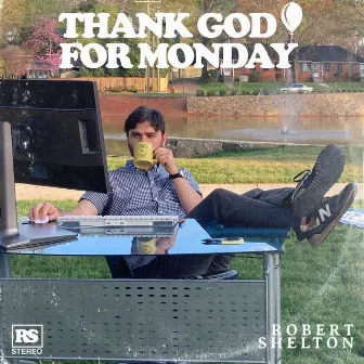 Thank God for Monday by Robert Shelton