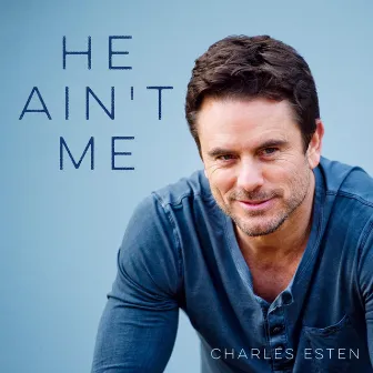 He Ain't Me by Charles Esten