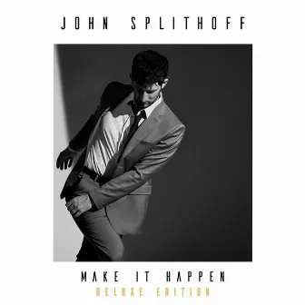 Make It Happen (Deluxe Edition) by John Splithoff