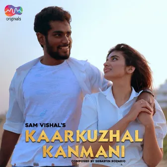 Kaarkuzhal Kanmani by Sam Vishal