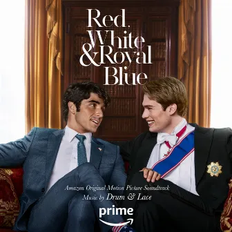 Red, White & Royal Blue (Amazon Original Motion Picture Soundtrack) by Drum & Lace