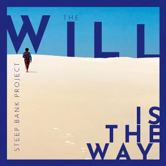 The Will Is the Way by Steep Bank Project