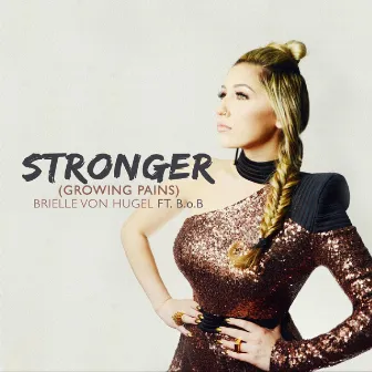 Stronger (Growing Pains) [feat. B.o.B] by Brielle Von Hugel