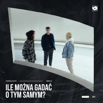 Ile można gadać o tym samym? by Serca