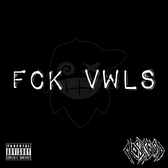 Fck Vwls by beardthug