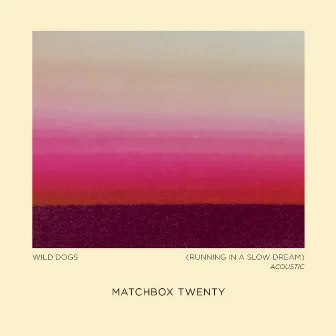 Wild Dogs (Running in a Slow Dream) [Acoustic] by Matchbox Twenty