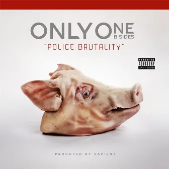 Police Brutality (B-Sides)[Sandpeople Music Presents] by Onlyone