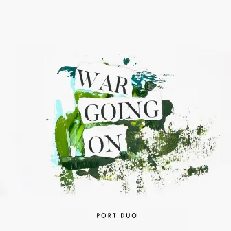 War Going On by Port Duo