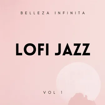 Lofi Jazz: Belleza Infinita Vol. 1 by Radio Chill Jazz