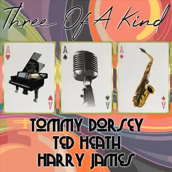 Three of a Kind: Tommy Dorsey, Ted Heath, Harry James by Ted Heath