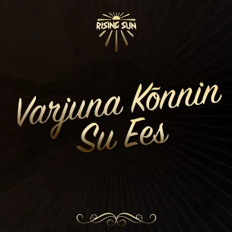 Varjuna Kõnnin Su Ees by Rising Sun