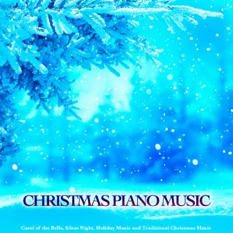 Christmas Piano Music: Carol of the Bells, Silent Night, Holiday Music & Traditional Christmas Music by Christmas Music Experience