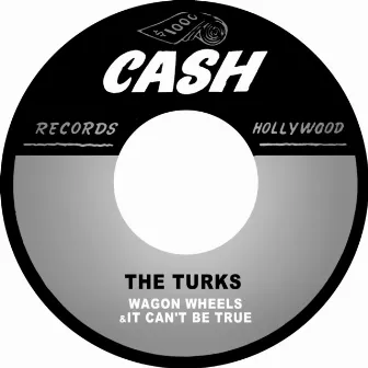 Wagon Wheels / It Can't Be True by The Turks