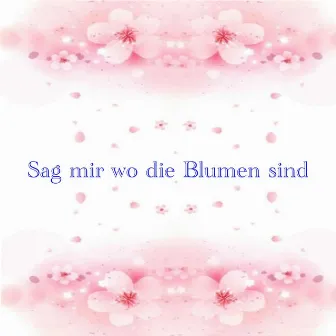 Sag mir wo die Blumen sind by Tina Davis