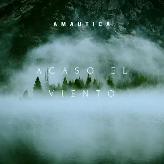 Acaso el Viento by Amáutica