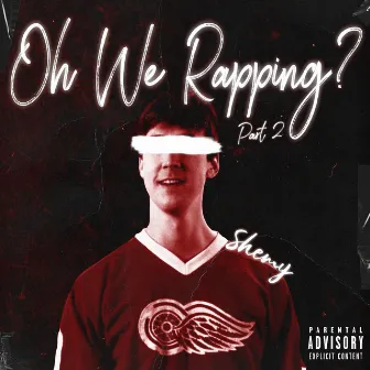 Oh We Rapping?, Pt. 2 by Shemy