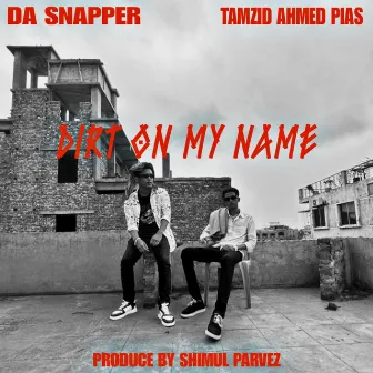 DIRT ON MY NAME by Da Snapper