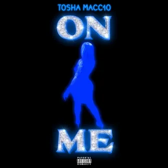 On Me by Tosha Macc10