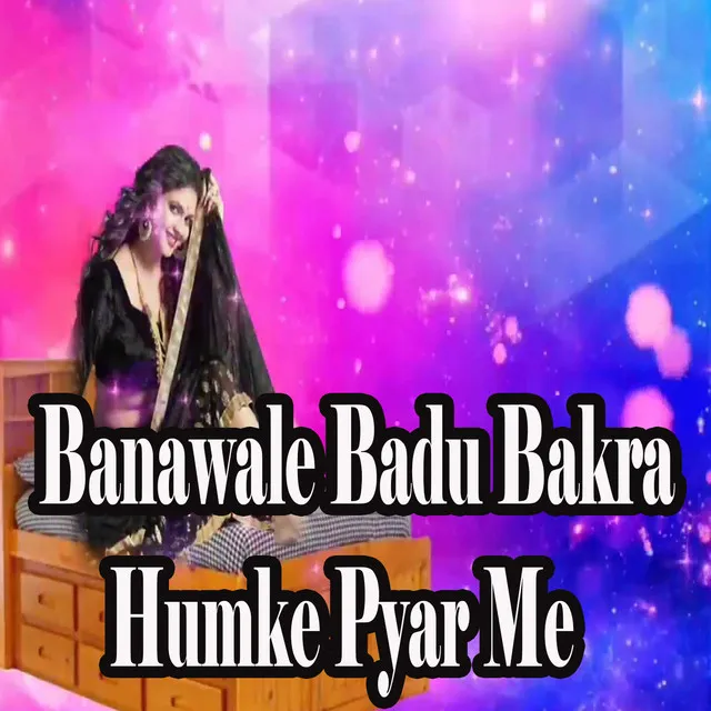 Banawale Badu Bakra Humke Pyar Me