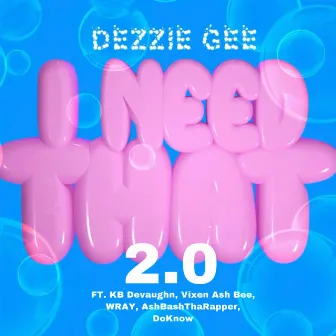 I Need That 2.0 by Dezzie Gee